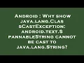 Android Why show java lang ClassCastException android text SpannableString cannot be cast to java