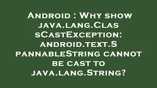 Android Why show java lang ClassCastException android text SpannableString cannot be cast to java