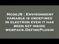 NodeJS Environment variable is undefined in electron even it has been set inside webpack DefinePlu