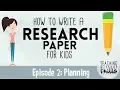 How to Write a Research Paper for Kids Episode 2 Making a Plan
