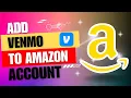 How To Add Your Venmo Account As A Payment Method To Your Amazon Account