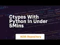 Ctypes with python in under 5mins