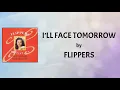 Download Lagu I'll Face Tomorrow (Lyrics Video) - Flippers
