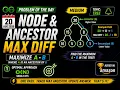 Node and Ancestor Max Diff GFG POTD 20 Aug O N Binary Tree Solution