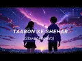 Taaron ke Shehar (lyrics) - Jubin Nautiyal, Neha Kakkar | Sunny Kaushal | Jaani | (slowed+reverb) ..