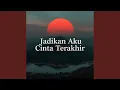 Lagu Jadikan aku cinta terakhir