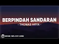 Lagu Thomas Arya - Berpindah Sandaran ( Lirik )