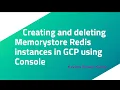 Creating and deleting Memorystore Redis instances in GCP using Console