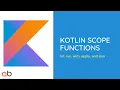 Kotlin Scope Functions - let run with apply and also