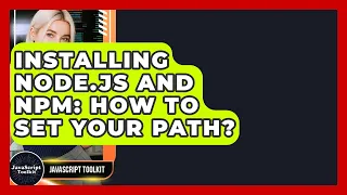 Installing Node js And Npm How To Set Your PATH - JavaScript Toolkit