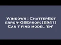 Windows ChatterBot error - OSError E941 Can t find model en