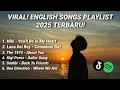 Download Lagu Viral English Songs Playlist 2025 Terbaru!