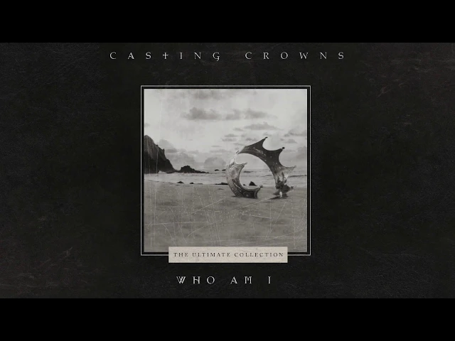 Download MP3 Casting Crowns - Who Am I (Official Lyric Video)