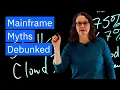 Mainframe Myths Debunked in 5 Minutes