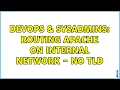 DevOps SysAdmins Routing Apache on internal network - no tld 3 Solutions