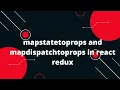 React Redux How to use mapstatetoprops and mapdispatchtoprops