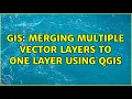 GIS Merging multiple vector layers to one layer using QGIS 3 Solutions