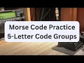 Morse Code Practice 5-Ltr Code Groups