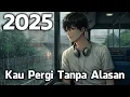 Download Lagu Kau Pergi Tanpa Alasan | Lagu Hits Spotify Pop Indonesia Terbaru 2025 🖤🎧