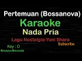 Download Lagu PERTEMUAN (Bossanova)-Lagu Nostalgia-Yuni Shara|KARAOKE NADA PRIA ​⁠ -Male-Cowok-Laki-laki@ucokku