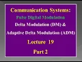 Lecture 19 Communication Systems - Delta Modulation DM Adaptive Delta Modulation ADM