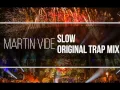 Martin Vide - Slow (Original Trap Mix)