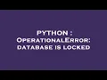 PYTHON OperationalError database is locked