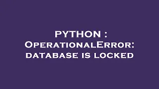 PYTHON OperationalError database is locked