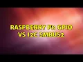 Raspberry Pi GPIO vs I2C SMBUS2 3 Solutions