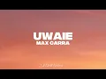 UWAIE - Max Carra || Lyrics