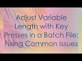 Adjust Variable Length with Key Presses in a Batch File Fixing Common Issues