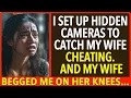 I INSTALLED HIDDEN CAMERAS TO CATCH MY WIFE CHEATING AND MY WIFE BEGGED ME ON HER KNEES