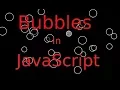 Making Bubbles in javascript - 2017 Project