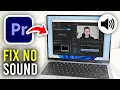 How To Fix No Sound In Premiere Pro - Full Guide