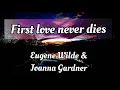 Download Lagu First Love Never Dies | By Eugene Wilde and Joanna Gardner | Lyrics Video - KeiRGee