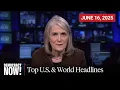 Top U S World Headlines June 16 2025