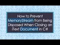 How to Prevent MemoryStream from Being Disposed When Closing an iText Document in C