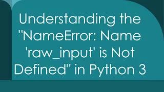 Understanding the NameError Name raw - input is Not Defined in Python 3
