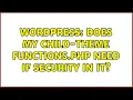 Wordpress Does My Child-Theme Functions php Need if die Security In It 4 Solutions