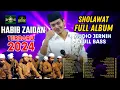 Lagu FULL ALBUM HABIB ZAIDAN  SHOLAWAT TERBARU VIRAL DI TIKTOK TER-CANDU CANDU 2024 AUDIO JERNIH ‼️😱