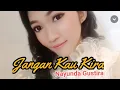 Download Lagu Nayunda Gustira - JANGAN KAU KIRA (Official Music)