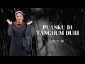 Puasku Di Tanchum Duri - Lucy M (Official Music Video)