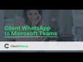 ClientWindow Client WhatsApp to Microsoft Teams