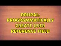Drupal Programmatically create user reference field 2 Solutions