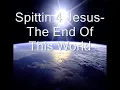 Spittin 4 Jesus- End of this World (Christian Rap)