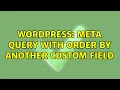 Wordpress Meta query with order by another custom field