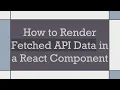 How to Render Fetched API Data in a React Component