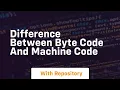 Difference between Byte Code and Machine Code