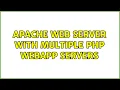 Apache Web Server with Multiple PHP Webapp Servers 2 Solutions