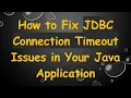 How to Fix JDBC Connection Timeout Issues in Your Java Application